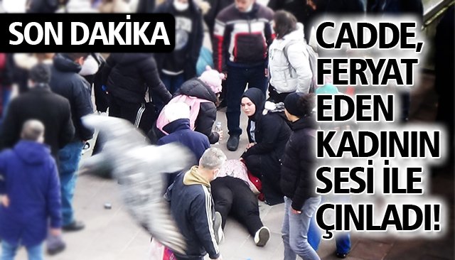 CADDE, FERYAT EDEN KADININ SESİ İLE ÇINLADI!