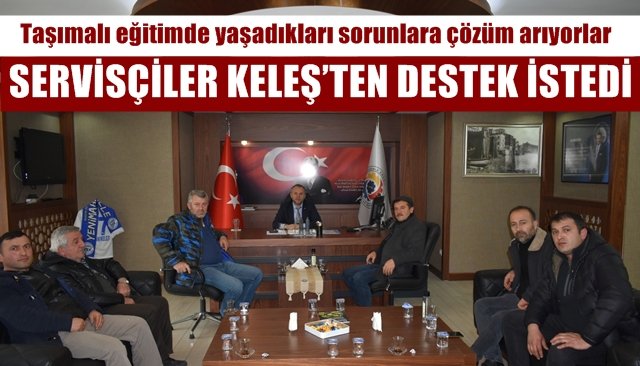 SERVİSÇİLER KELEŞ’TEN DESTEK İSTEDİ