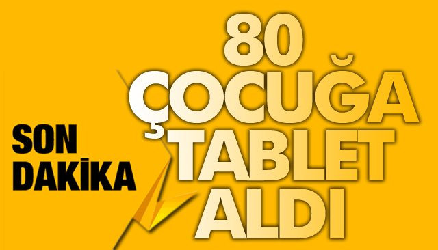 80 ÖĞRENCİYE TABLET ALDI