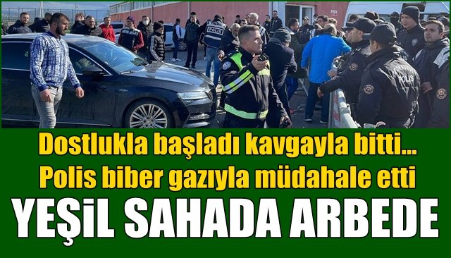  Amatör maç dostlukla başladı kavgayla bitti…  YEŞİL SAHADA ARBEDE