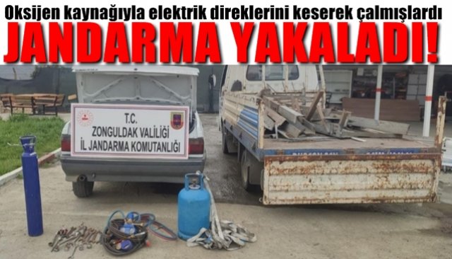 Oksijen kaynağıyla elektrik direklerini keserek çalmışlardı… JANDARMA YAKALADI