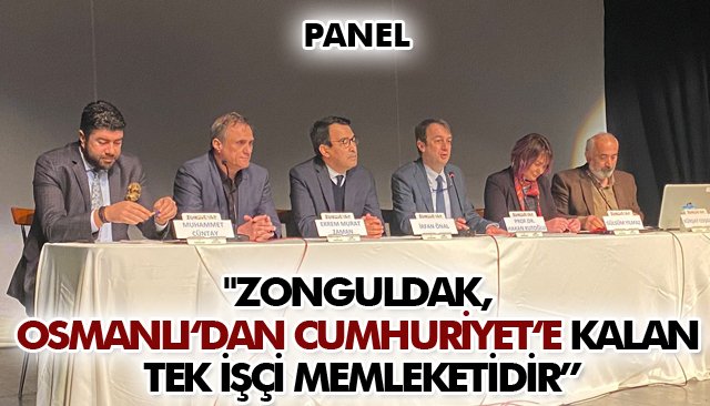 ´´ZONGULDAK, OSMANLIDAN CUMHURİYETE KALAN TEK İŞÇİ MEMLEKETİDİR”