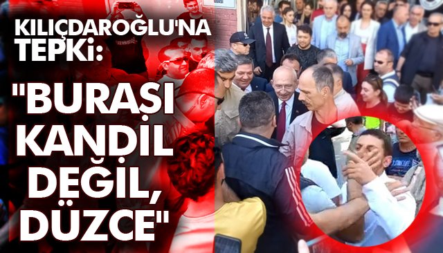 KEMAL KILIÇDAROĞLU´NA TEPKİ: ´´BURASI KANDİL DEĞİL, DÜZCE´´ 