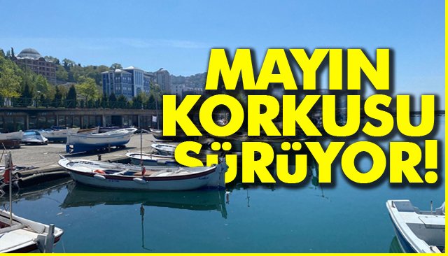 MAYIN KORKUSU SÜRÜYOR! 