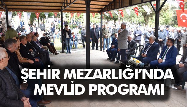 ŞEHİR MEZARLIĞI’NDA MEVLİD PROGRAMI
