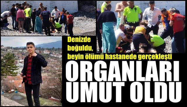 Denizde boğuldu, beyin ölümü hastanede gerçekleşti… ORGANLARI UMUT OLDU!