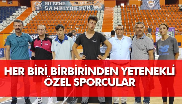 HER BİRİ BİRBİRİNDEN YETENEKLİ ÖZEL SPORCULAR