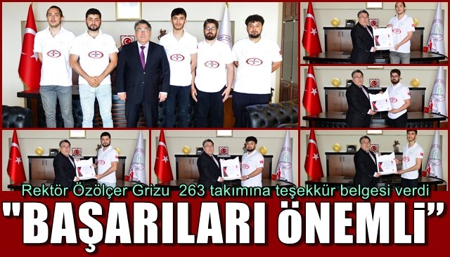 Rektör Özölçer Grizu 263 takımına teşekkür belgesi verdi… “BAŞARILARI MOTİVASYON İÇİN ÖNEMLİ”