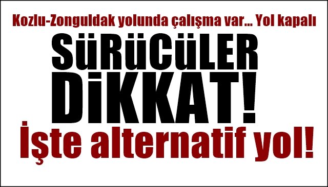 Kozlu-Zonguldak yolunda çalışma var… SÜRÜCÜLER DİKKAT!