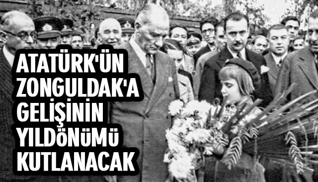 ATATÜRK´ÜN ZONGULDAK´A GELİŞİNİN YILDÖNÜMÜ KUTLANACAK