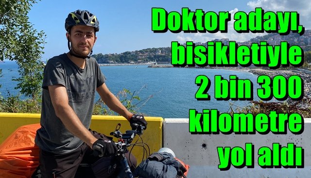 Doktor adayı, bisikletiyle 2 bin 300 kilometre yol aldı.