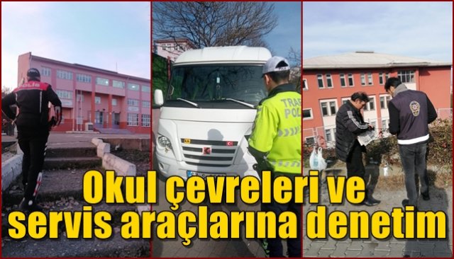 Okul çevreleri ve servis araçlarına denetim