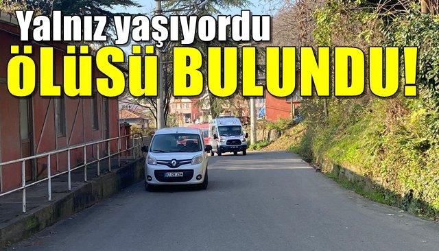 Yalnız yaşıyordu, ölü bulundu