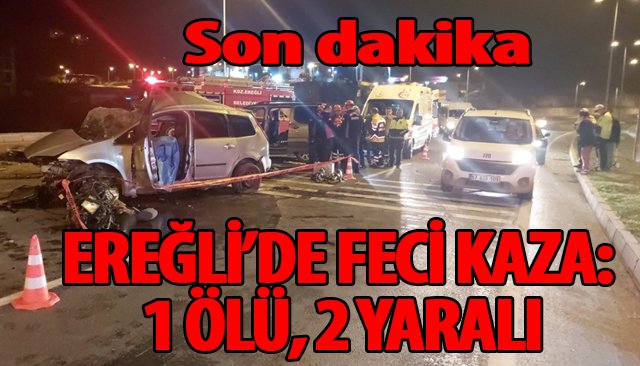 EREĞLİDE FECİ KAZA 1 ÖLÜ 2 YARALI Kdz Ereğli Demokrat Medya