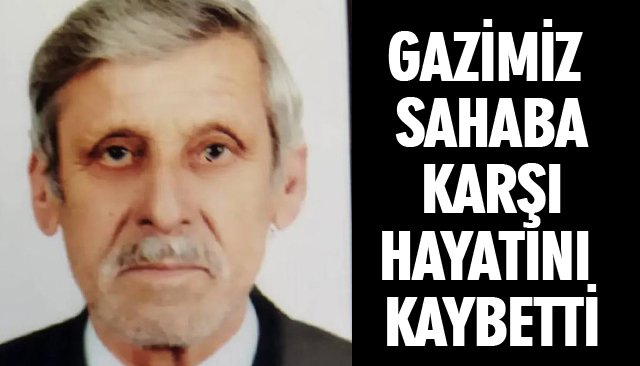 GAZİMİZ HAYATINI KAYBETTİ
