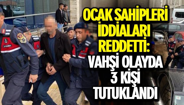 OCAK SAHİPLERİ İDDİALARI REDDETTİ