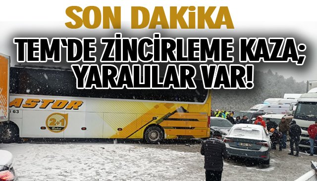 TEM´DE ZİNCİRLEME KAZA; YOL TRAFİĞE KAPANDI! 