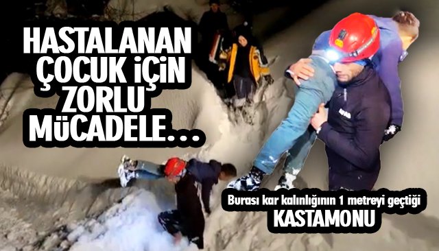 ULAŞIMA KAPANAN KÖYDE HASTA OLAN ÇOCUK İÇİN ZORLU MÜCADELE…