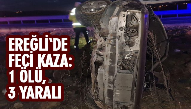 EREĞLİ´DE FECİ KAZA: 1 ÖLÜ, 3 YARALI