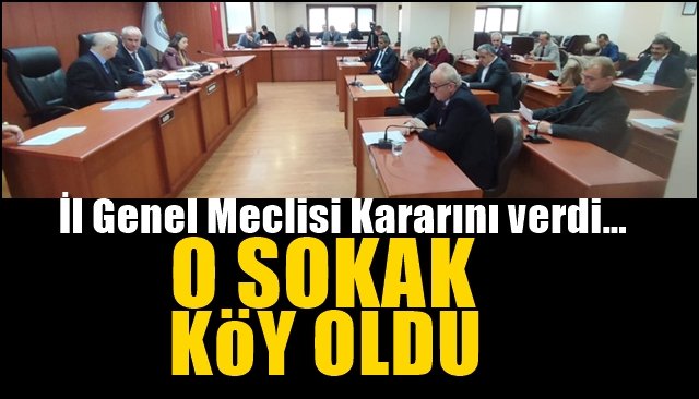 İl Genel Meclisi Kararını verdi… YAHMA SOKAK KÖY OLDU