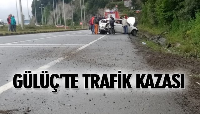 GÜLÜÇ’TE TRAFİK KAZASI