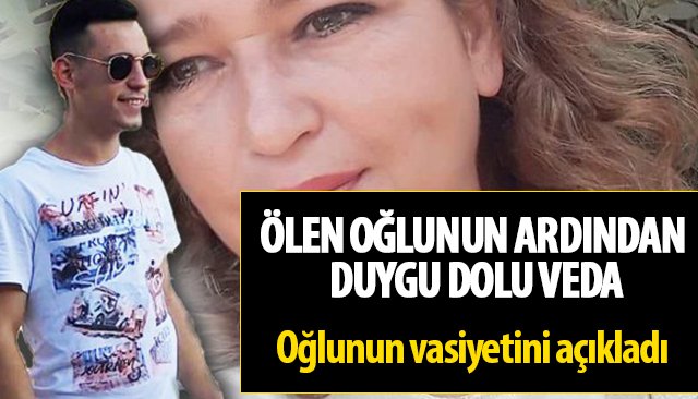 ÖLEN OĞLUNUN ARDINDAN DUYGU DOLU VEDA