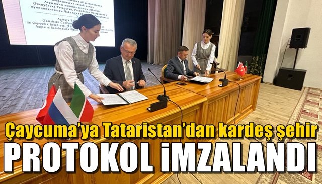 Çaycuma’ya Tataristan’dan kardeş şehir... PROTOKOL İMZALANDI