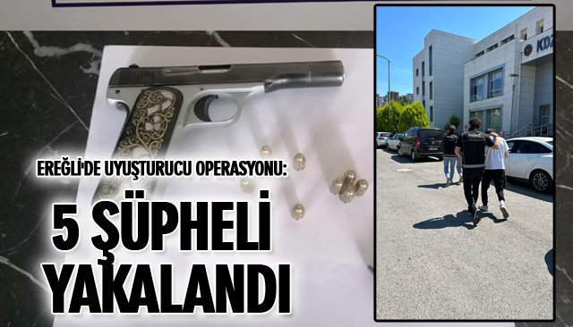 EREĞLİDE UYUŞTURUCU OPERASYONU 5 ŞÜPHELİ YAKALANDI Kdz Ereğli