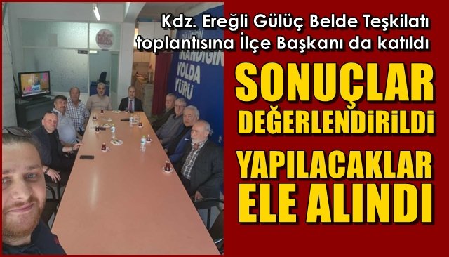 Kdz. Ereğli Gülüç Belde Teşkilatı toplantısına İlçe Başkanı da katıldı... SONUÇLAR DEĞERLENDİRİLDİ, YAPILACAKLAR ELE ALINDI