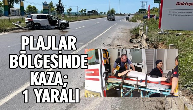 PLAJLAR BÖLGESİNDE KAZA; 1 YARALI