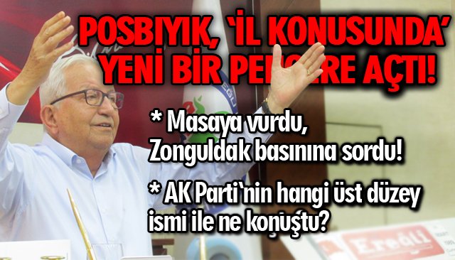 POSBIYIK, ‘İL KONUSUNDA’ YENİ BİR PENCERE AÇTI, ÖNEMLİ AÇIKLAMALAR YAPTI!