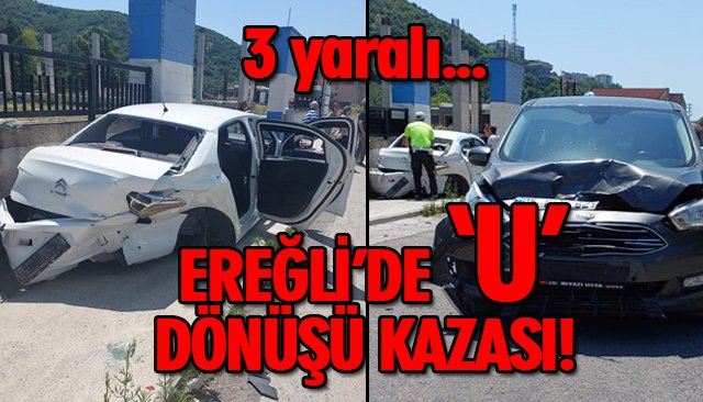 EREĞLİ’DE ‘U’ DÖNÜŞÜ KAZASI!