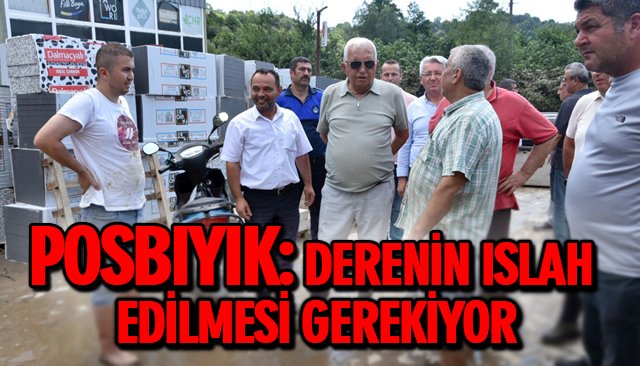 POSBIYIK: DERENİN ISLAH EDİLMESİ GEREKİYOR