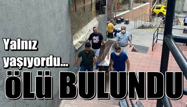 Yalnız yaşıyordu…  ÖLÜ BULUNDU