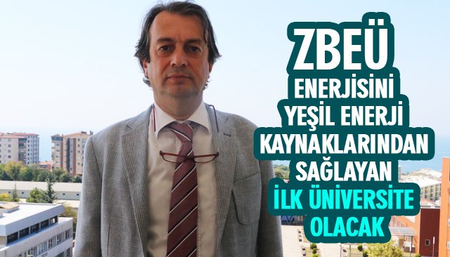 ZBEÜ ENERJİSİNİ YEŞİL ENERJİ KAYNAKLARINDAN SAĞLAYAN İLK ÜNİVERSİTE OLACAK