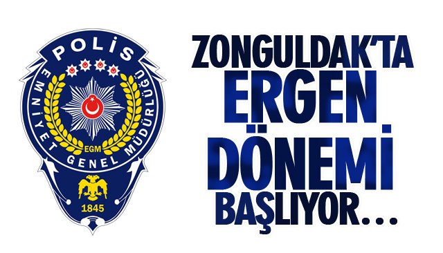 ZONGULDAK’TA ERGEN DÖNEMİ BAŞLIYOR…