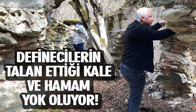 DEFİNECİLERİN TALAN ETTİĞİ KALE VE HAMAM YOK OLUYOR! 