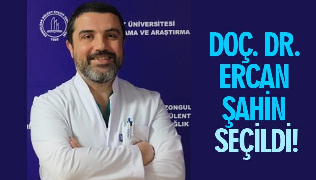 DOÇ. DR. ERCAN ŞAHİN SEÇİLDİ! 