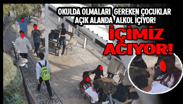 OKULDA OLMALARI GEREKEN ÇOCUKLAR AÇIK ALANDA ALKOL İÇİYOR! KONUŞTUKLARI İSE..!