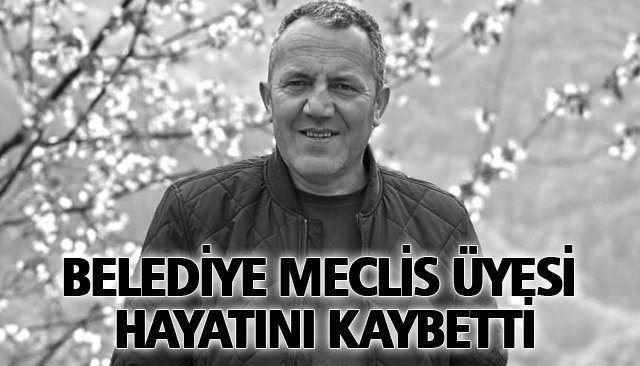 BELEDİYE MECLİS ÜYESİ HAYATINI KAYBETTİ