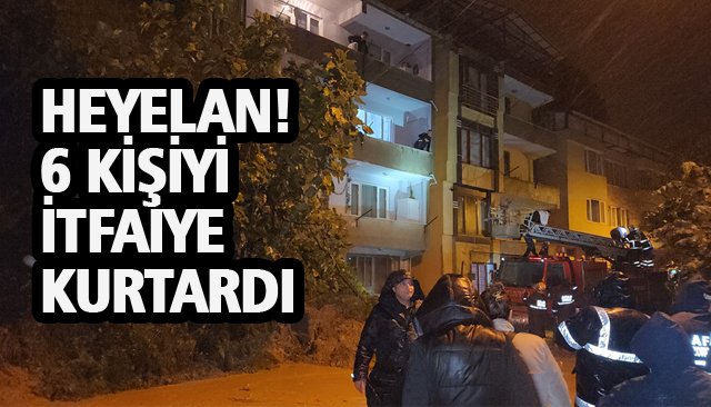 HEYELAN! 6 KİŞİYİ İTFAİYE KURTARDI