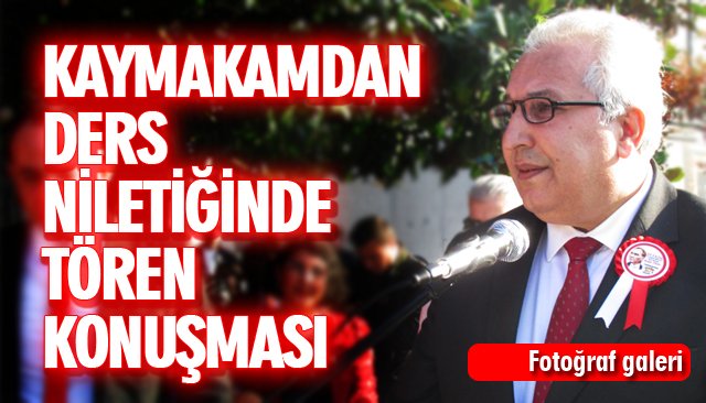 KAYMAKAMDAN DERS NİLETİĞİNDE TÖREN KONUŞMASI