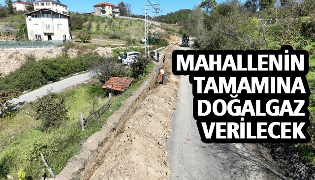 MAHALLENİN TAMAMINA DOĞALGAZ VERİLECEK