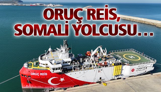 ORUÇ REİS, SOMALİ YOLCUSU…