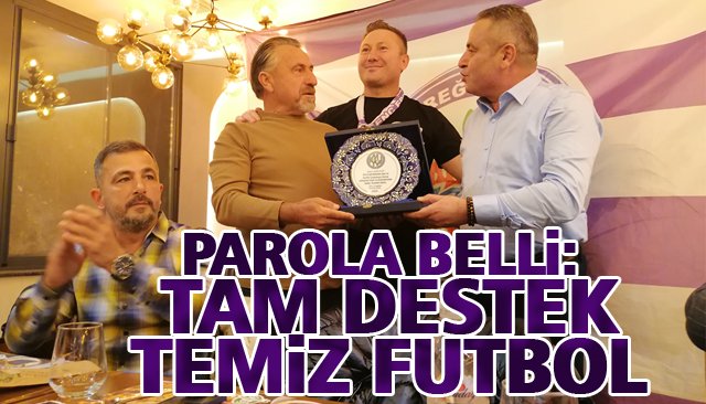 PAROLA BELLİ: TAM DESTEK-TEMİZ FUTBOL