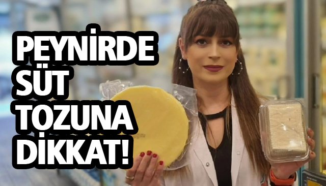 PEYNİRDE SÜT TOZUNA DİKKAT!