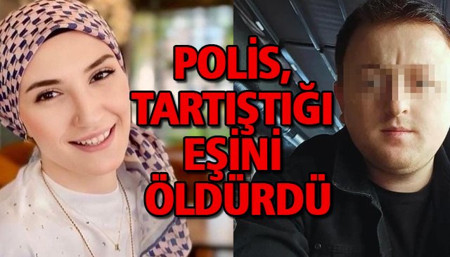 POLİS, TARTIŞTIĞI EŞİNİ ÖLDÜRDÜ