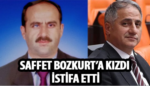 SAFFET BOZKURT’A KIZDI İSTİFA ETTİ