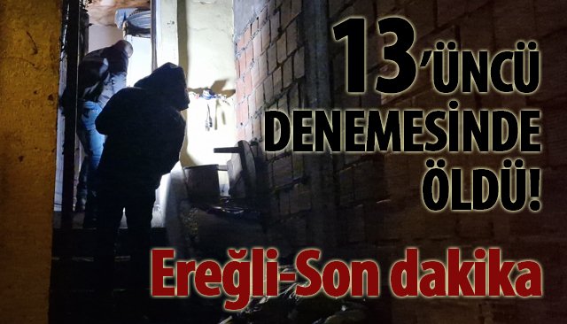 13’ÜNCÜ DENEMESİNDE ÖLDÜ!