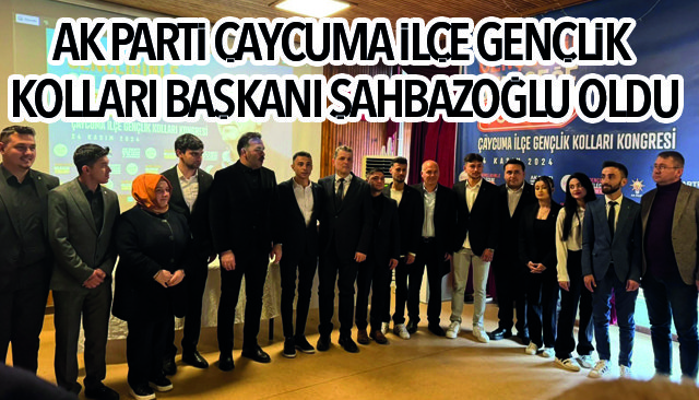 AK PARTİ ÇAYCUMA İLÇE GENÇLİK KOLLARI BAŞKANI ŞAHBAZOĞLU OLDU